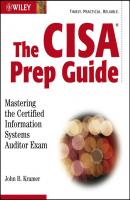 The CISA Prep Guide. Mastering the Certified Information Systems Auditor Exam - John  Kramer 
