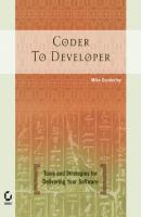 Coder to Developer. Tools and Strategies for Delivering Your Software - Mike  Gunderloy 