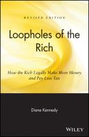 Loopholes of the Rich. How the Rich Legally Make More Money and Pay Less Tax - Diane  Kennedy 