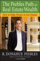 The Peebles Path to Real Estate Wealth. How to Make Money in Any Market - R. Peebles Donahue 