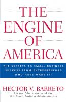 The Engine of America. The Secrets to Small Business Success From Entrepreneurs Who Have Made It! - Hector Barreto V. 