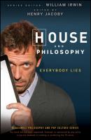 House and Philosophy. Everybody Lies - William  Irwin 