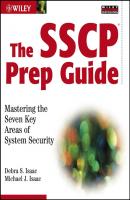 The SSCP Prep Guide. Mastering the Seven Key Areas of System Security - Debra Isaac S. 