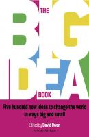 The Big Idea Book. Five hundred new ideas to change the world in ways big and small - David  Owen 