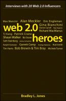 Web 2.0 Heroes. Interviews with 20 Web 2.0 Influencers - Bradley Jones L. 