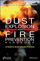Dust Explosion and Fire Prevention Handbook. A Guide to Good Industry Practices - Nicholas Cheremisinoff P. 