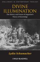 Divine Illumination. The History and Future of Augustine's Theory of Knowledge - Lydia  Schumacher 