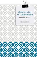 Objectivity in Journalism - Steven  Maras 