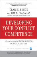 Developing Your Conflict Competence. A Hands-On Guide for Leaders, Managers, Facilitators, and Teams - Flanagan Tim A. 