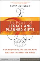 The Power of Legacy and Planned Gifts. How Nonprofits and Donors Work Together to Change the World - Kevin  Johnson 