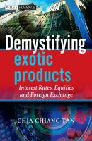 Demystifying Exotic Products. Interest Rates, Equities and Foreign Exchange - Chia  Tan 