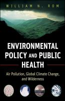 Environmental Policy and Public Health. Air Pollution, Global Climate Change, and Wilderness - William Rom N. 