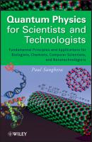 Quantum Physics for Scientists and Technologists. Fundamental Principles and Applications for Biologists, Chemists, Computer Scientists, and Nanotechnologists - Paul  Sanghera 