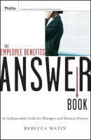 The Employee Benefits Answer Book. An Indispensable Guide for Managers and Business Owners - Rebecca  Mazin 