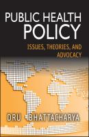 Public Health Policy. Issues, Theories, and Advocacy - Dhrubajyoti  Bhattacharya 
