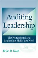 Auditing Leadership. The Professional and Leadership Skills You Need - Brian Kush D. 
