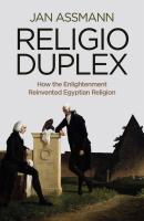 Religio Duplex. How the Enlightenment Reinvented Egyptian Religion - Jan  Assmann 