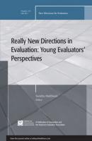 Really New Directions in Evaluation: Young Evaluators' Perspectives. New Directions for Evaluation, Number 131 - Sandra  Mathison 