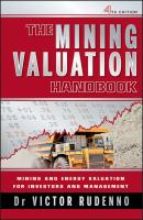 The Mining Valuation Handbook. Mining and Energy Valuation for Investors and Management - Victor  Rudenno 