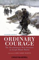 Ordinary Courage. The Revolutionary War Adventures of Joseph Plumb Martin - James Martin Kirby 
