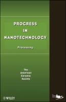 Progress in Nanotechnology. Processing - The American Ceramics Society 
