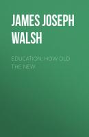 Education: How Old The New - James Joseph Walsh 