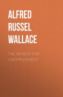 The Remedy for Unemployment - Alfred Russel Wallace 