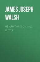 Health Through Will Power - James Joseph Walsh 