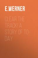 Clear the Track! A Story of To-day - E. Werner 