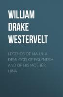 Legends of Ma-ui–a demi god of Polynesia, and of his mother Hina - William Drake Westervelt 