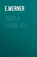 Under a Charm. Vol. I - E. Werner 