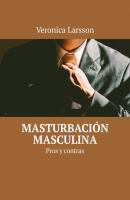 Masturbación masculina. Pros y contras - Veronica Larsson 