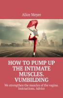How to pump up the intimate muscles. Vumbilding. We strengthen the muscles of the vagina. Instructions. Advice - Alice Meyer 