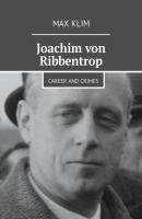 Joachim von Ribbentrop. Career and crimes - Max Klim 