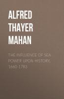 The Influence of Sea Power Upon History, 1660-1783 - Alfred Thayer Mahan 