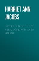 Incidents in the Life of a Slave Girl, Written by Herself - Harriet Ann Jacobs 
