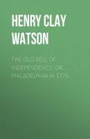 The Old Bell of Independence; Or, Philadelphia in 1776 - Henry Clay Watson 