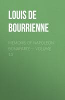 Memoirs of Napoleon Bonaparte — Volume 13 - Louis de Bourrienne 