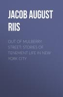 Out of Mulberry Street: Stories of Tenement life in New York City - Jacob August Riis 