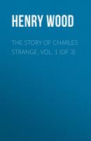 The Story of Charles Strange. Vol. 1 (of 3) - Henry Wood 
