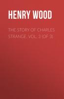 The Story of Charles Strange. Vol. 3 (of 3) - Henry Wood 