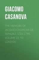 The Memoirs of Jacques Casanova de Seingalt, 1725-1798. Volume 22: to London - Giacomo Casanova 