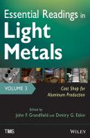 Essential Readings in Light Metals, Cast Shop for Aluminum Production - Eskin D. G. 