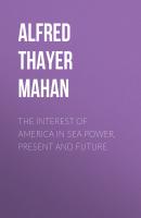The Interest of America in Sea Power, Present and Future - Alfred Thayer Mahan 