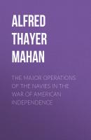 The Major Operations of the Navies in the War of American Independence - Alfred Thayer Mahan 