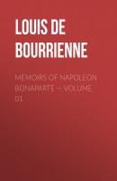 Memoirs of Napoleon Bonaparte — Volume 01 - Louis de Bourrienne 