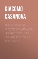 The Memoirs of Jacques Casanova de Seingalt, 1725-1798. Volume 30: Old Age and Death - Giacomo Casanova 