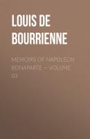 Memoirs of Napoleon Bonaparte — Volume 03 - Louis de Bourrienne 