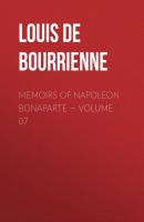 Memoirs of Napoleon Bonaparte — Volume 07 - Louis de Bourrienne 