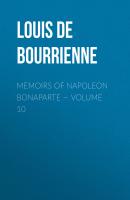 Memoirs of Napoleon Bonaparte — Volume 10 - Louis de Bourrienne 